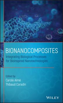 Скачать Bionanocomposites. Integrating Biological Processes for Bioinspired Nanotechnologies - Thibaud  Coradin