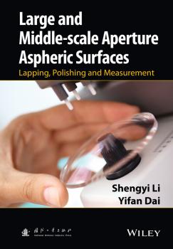 Скачать Large and Middle-scale Aperture Aspheric Surfaces. Lapping, Polishing and Measurement - Shengyi  Li