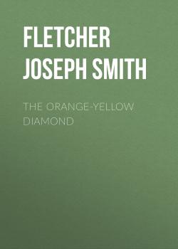 Скачать The Orange-Yellow Diamond - Fletcher Joseph Smith