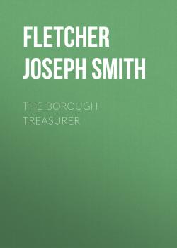 Скачать The Borough Treasurer - Fletcher Joseph Smith