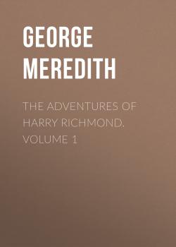 Скачать The Adventures of Harry Richmond. Volume 1 - George Meredith