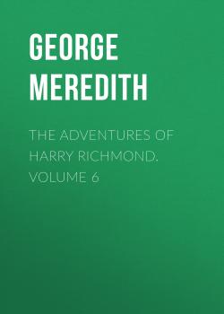 Скачать The Adventures of Harry Richmond. Volume 6 - George Meredith