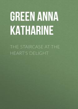 Скачать The Staircase At The Heart's Delight - Green Anna Katharine