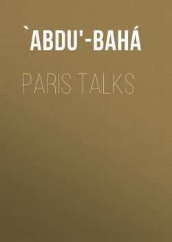 Скачать Paris Talks - `Abdu'-Bahá