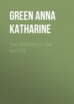 Скачать The Woman in the Alcove - Green Anna Katharine