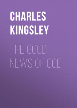 Скачать The Good News of God - Charles Kingsley