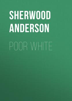 Скачать Poor White - Sherwood Anderson