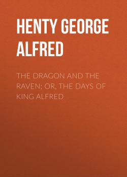 Скачать The Dragon and the Raven; Or, The Days of King Alfred - Henty George Alfred