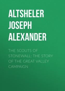 Скачать The Scouts of Stonewall: The Story of the Great Valley Campaign - Altsheler Joseph Alexander