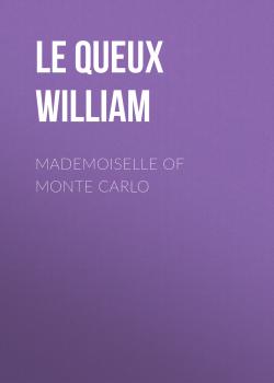 Скачать Mademoiselle of Monte Carlo - Le Queux William