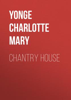 Скачать Chantry House - Yonge Charlotte Mary
