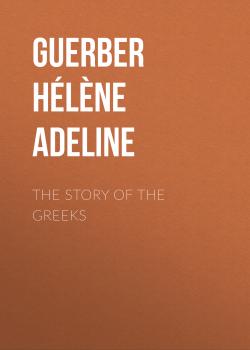 Скачать The Story of the Greeks - Guerber Hélène Adeline