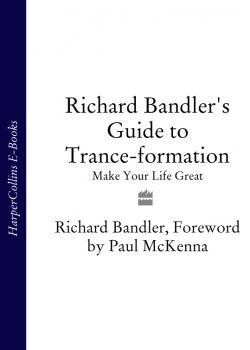 Скачать Richard Bandler's Guide to Trance-formation: Make Your Life Great - Richard  Bandler