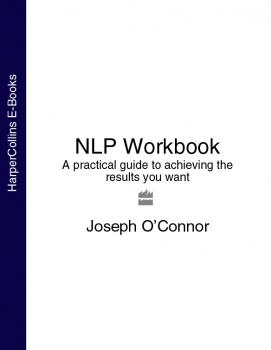 Скачать NLP Workbook: A practical guide to achieving the results you want - Joseph O’Connor
