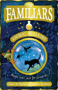 Скачать The Familiars: Animal Wizardry - Adam  Epstein