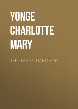 Скачать The Two Guardians - Yonge Charlotte Mary