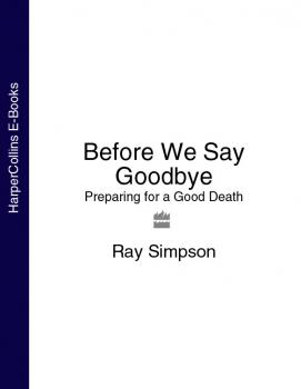 Скачать Before We Say Goodbye: Preparing for a Good Death - Ray  Simpson
