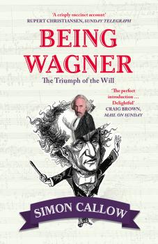 Скачать Being Wagner: The Triumph of the Will - Simon  Callow