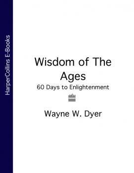 Скачать Wisdom of The Ages: 60 Days to Enlightenment - Wayne Dyer W.