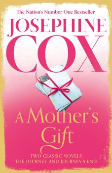 Скачать A Mother’s Gift: Two Classic Novels - Josephine  Cox