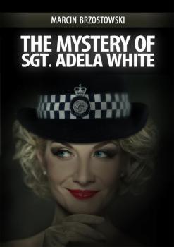 Скачать The Mystery of Sgt Adela White - Marcin Brzostowski