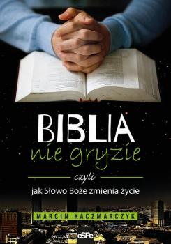 Скачать Biblia nie gryzie czyli jak Słowo Boże zmienia życie - Marcin Kaczmarczyk