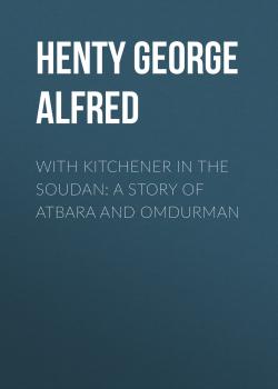 Скачать With Kitchener in the Soudan: A Story of Atbara and Omdurman - Henty George Alfred