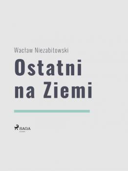Скачать Ostatni na Ziemi - Wacław Niezabitowski