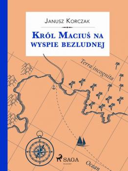 Скачать Król Maciuś na wyspie bezludnej - Janusz  Korczak