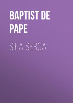 Скачать Siła serca - Baptist de  Pape