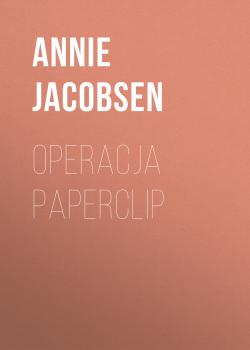 Скачать Operacja Paperclip - Annie  Jacobsen