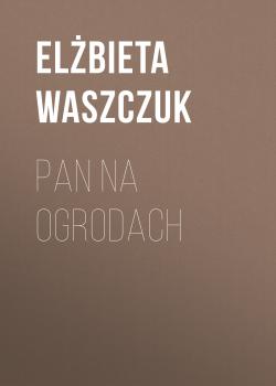 Скачать Pan na ogrodach - Elżbieta Waszczuk