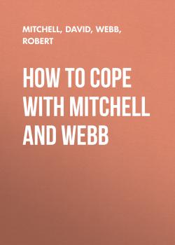 Скачать How to Cope with Mitchell and Webb - Дэвид Митчелл