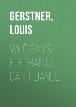Скачать Who Says Elephants Can't Dance - Louis Gerstner