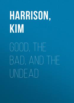 Скачать Good, The Bad, and The Undead - Ким Харрисон