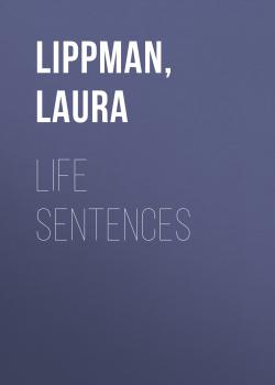 Скачать Life Sentences - Laura  Lippman