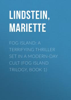 Скачать Fog Island: A Terrifying thriller set in a modern-day cult (Fog Island Trilogy, Book 1) - Mariette  Lindstein