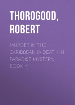 Скачать Murder in the Caribbean (A Death in Paradise Mystery, Book 4) - Robert  Thorogood