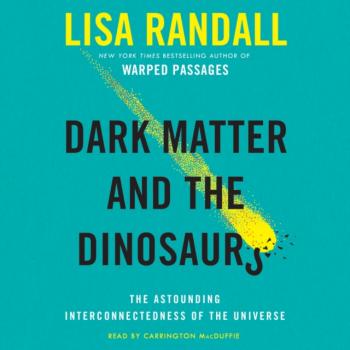 Скачать Dark Matter and the Dinosaurs - Lisa  Randall