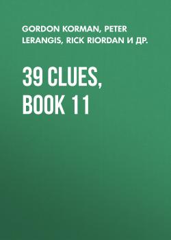Скачать 39 Clues, Book 11 - Rick  Riordan