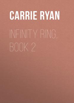 Скачать Infinity Ring, Book 2 - Carrie  Ryan
