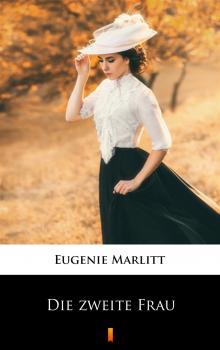 Скачать Die zweite Frau - Eugenie  Marlitt