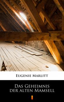 Скачать Das Geheimnis der alten Mamsell - Eugenie  Marlitt