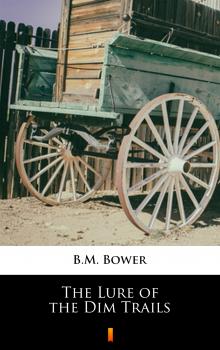 Скачать The Lure of the Dim Trails - B.M.  Bower