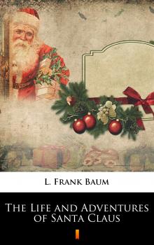 Скачать The Life and Adventures of Santa Claus - L. Frank  Baum