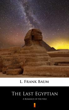 Скачать The Last Egyptian - L. Frank  Baum