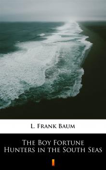 Скачать The Boy Fortune Hunters in the South Seas - L. Frank  Baum