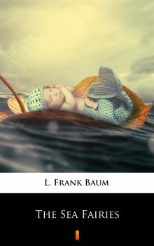 Скачать The Sea Fairies - L. Frank  Baum
