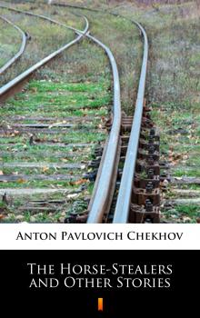 Скачать The Horse-Stealers and Other Stories - Anton Pavlovich  Chekhov
