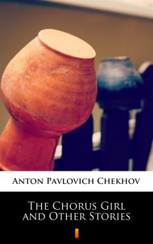 Скачать The Chorus Girl and Other Stories - Anton Pavlovich  Chekhov